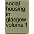 Social Housing in Glasgow Volume 1