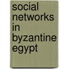 Social Networks In Byzantine Egypt door Giovanni Roberto Ruffini