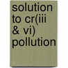 Solution To Cr(iii & Vi) Pollution door Nida Aslam