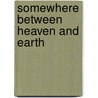 Somewhere Between Heaven and Earth by Mrs Pamela Mae Oliver