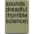 Sounds Dreadful (Horrible Science)