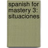 Spanish for Mastery 3: Situaciones door Rebecca M. Valette