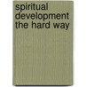 Spiritual Development the Hard Way door Michael Maher