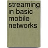 Streaming in basic mobile networks door Miikka Lundan