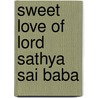 Sweet Love of Lord Sathya Sai Baba by Catherine Kapahi