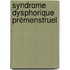 Syndrome Dysphorique Prémenstruel