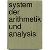 System Der Arithmetik Und Analysis door C.A. Bretschneider