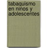 Tabaquismo En Ninos Y Adolescentes by José Francisco Pascual Lledó