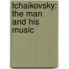Tchaikovsky: The Man And His Music door David Brown
