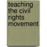 Teaching The Civil Rights Movement door J. Armstrong