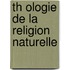 Th Ologie de La Religion Naturelle