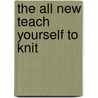 The All New Teach Yourself to Knit door Evie Rosen