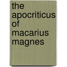 The Apocriticus of Macarius Magnes door T. W 1870-Crafer