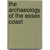 The Archaeology of the Essex Coast by T.J. Wilkinson