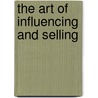 The Art of Influencing and Selling by Kolah Ardi