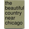 The Beautiful Country Near Chicago door Chicago And North Western Railway Company