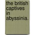 The British Captives in Abyssinia.