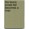 The Bronx Street Kid Becomes a Man door Richard Kane