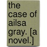 The Case of Ailsa Gray. [A novel.] by George Manville Fenn