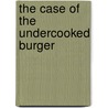 The Case of the Undercooked Burger by PhD Michelle Faulk