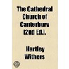The Cathedral Church Of Canterbury by Hartley Withers