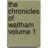 The Chronicles of Waltham Volume 1 door G.R. (George Robert) Gleig