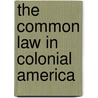 The Common Law in Colonial America by William E. Nelson