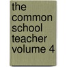 The Common School Teacher Volume 4 door Books Group