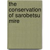 The Conservation Of Sarobetsu Mire by Rofiq Iqbal