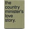 The Country Minister's Love Story. by Maria Bell