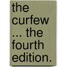 The Curfew ... The fourth edition. door John Tobin