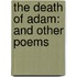 The Death Of Adam: And Other Poems