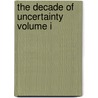 The Decade of Uncertainty Volume I door Anna Boguslawa Kochan