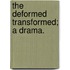 The Deformed Transformed; a drama.