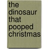 The Dinosaur That Pooped Christmas by Tom