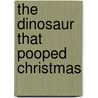 The Dinosaur That Pooped Christmas door Tom