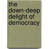 The Down-Deep Delight of Democracy door Mark Purcell