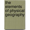 The Elements of Physical Geography door Edwin J. (Edwin James) Houston