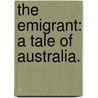 The Emigrant: a tale of Australia. by W.H. Of The African Institution Of Paris. Leigh