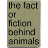 The Fact or Fiction Behind Animals door Paul Mason