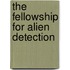 The Fellowship for Alien Detection