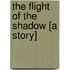 The Flight of the Shadow [A Story]