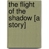 The Flight of the Shadow [A Story] door MacDonald George MacDonald