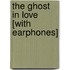 The Ghost in Love [With Earphones]