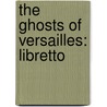 The Ghosts of Versailles: Libretto door Corigliano John