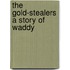 The Gold-Stealers A Story of Waddy