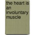 The Heart Is an Involuntary Muscle
