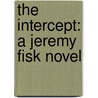 The Intercept: A Jeremy Fisk Novel door Dick Wolf
