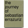The Journey of Sebastian Errazuriz door SebastiáN. Errázuriz