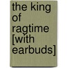 The King of Ragtime [With Earbuds] by Larry Karp
